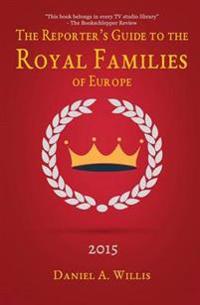 The Reporter's Guide to the Royal Families of Europe