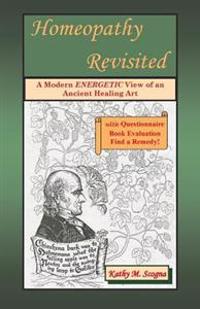 Homeopathy Revisited: A Modern Energetic View of an Ancient Healing Art