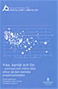 Yrke, karriär och lön - kvinnors och mäns olika villkor på den svenska arbetsmarknaden.  SOU 2014:81 : Rapport nr 6 från Delegationen för jämställdhet i arbetslivet