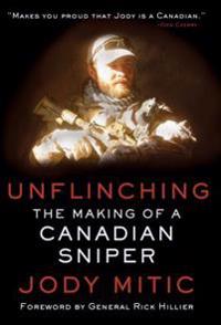 Unflinching: The Making of a Canadian Sniper
