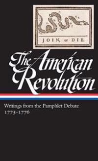 The American Revolution: Writings from the Pamphlet Debate 1773-1776: (Library of America #266)