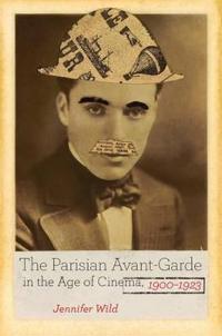 The Parisian Avant-garde in the Age of Cinema 1900-1923