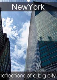 New York reflections of a big city (Wall Calendar 2015 DIN A3 Portrait)