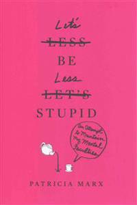 Let's Be Less Stupid: An Attempt to Maintain My Mental Faculties