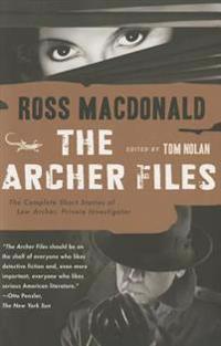 The Archer Files: The Complete Short Stories of Lew Archer, Private Investigator