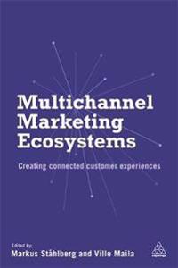 Multichannel Marketing Ecosystems: Creating Connected Customer Experiences