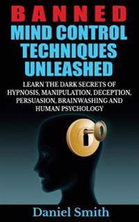 Banned Mind Control Techniques Unleashed: Learn the Dark Secrets of Hypnosis