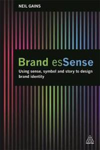 Brand Essense: Using Sense, Symbol and Story to Design Brand Identity