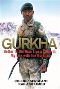 Johnny Gurkha: Better to Die Than Live a Coward: My Life in the Gurkhas