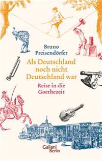 Als Deutschland noch nicht Deutschland war