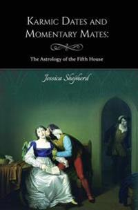 Karmic Dates and Momentary Mates: The Astrology of the Fifth House