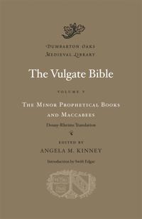 The Vulgate Bible, Volume V: The Minor Prophetical Books and Maccabees