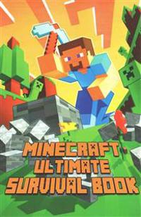 Ultimate Survival Book Minecraft: All-In-One Minecraft Survival Guide. Unbelievable Survival Secrets, Guides, Tips and Tricks.