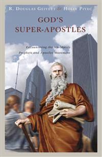God S Super-Apostles: Encountering the Worldwide Prophets and Apostles Movement