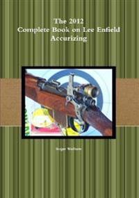 The 2012 Complete Book on Lee Enfield Accurizing B&W