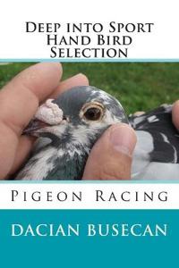 Deep Into Sport - Hand Bird Selection: Pigeon Racing