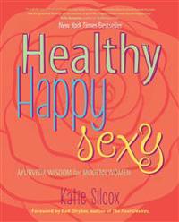 Healthy Happy Sexy: Ayurveda Wisdom for Modern Women