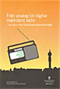 Från analog till digital marksänd radio - en plan från Digitalradiosamordningen. SOU 2014:77 : Betänkande från Digitalradiosamordningen