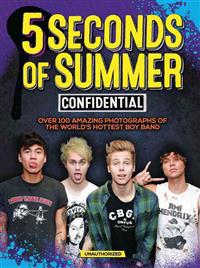5 Seconds of Summer Confidential: Over 100 Amazing Photographs of the World's Hottest Boy Band