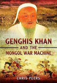 Genghis Khan and the Mongol War Machine