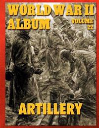 World War II Album Volume 22: Artillery