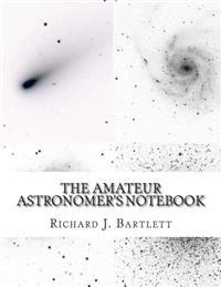 The Amateur Astronomer's Notebook: A Journal for Recording and Sketching Astronomical Observations