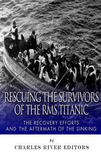 Rescuing the Survivors of the RMS Titanic: The Recovery Efforts and the Aftermath of the Sinking