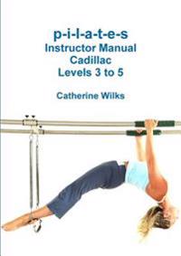 P-I-L-A-T-E-S Instructor Manual Cadillac Levels 3 to 5