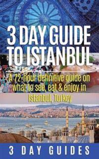 3 Day Guide to Istanbul: A 72-Hour Definitive Guide on What to See