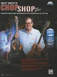 Matt Smith's Chop Shop for Guitar: Creative Tools and Techniques for Guitarists of All Styles, Book & DVD