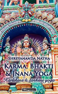 Karma, Bhakti och Jnana Yoga : kärleken & tankens yoga