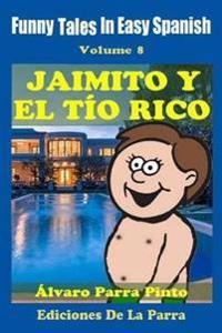 Funny Tales in Easy Spanish 8: Jaimito y El Tio Rico