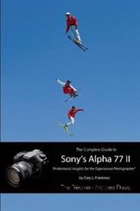 The Complete Guide to Sony's Alpha 77 II (B&w Edition)