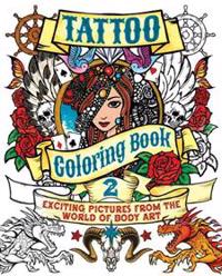 Tattoo Coloring Book 2: Exciting Pictures from the World of Body Art