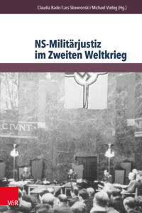 NS-Militarjustiz Im Zweiten Weltkrieg: Disziplinierungs- Und Repressionsinstrument in Europaischer Dimension
