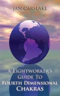 A Lightworker's Guide to Fourth Dimensional Chakras