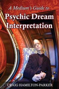A Medium's Guide to Psychic Dream Interpretation: A-Z Dream Dictionary