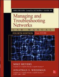 Mike Meyers Comptia Network+ Guide to Managing and Troubleshooting Networks Lab Manual, Fourth Edition (Exam N10-006)
