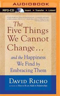 The Five Things We Cannot Change: And the Happiness We Find by Embracing Them