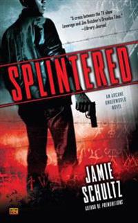 Splintered: An Arcane Underworld Novel