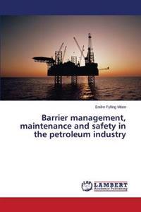 Barrier Management, Maintenance and Safety in the Petroleum Industry