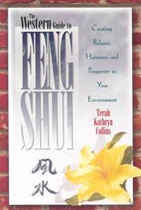 The Western Guide to Feng Shui: Creating Balance, Harmony, and Prosperity in Your Environment
