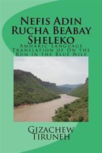 Nefis Adin Rucha Beabay Sheleko: Amharic-Language Translation of on the Run in the Blue Nile