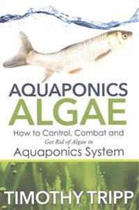 Aquaponics Algae: How to Control, Combat and Get Rid of Algae in Aquaponics System