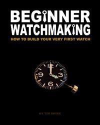 Beginner Watchmaking: How to Build Your Very First Watch