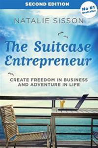 The Suitcase Entrepreneur: Create Freedom in Business and Adventure in Life
