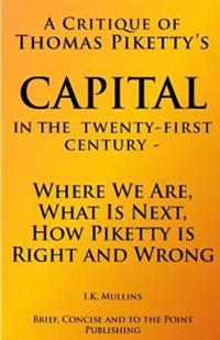A Critique of Thomas Piketty's Capital in the Twenty First Century - Where We Are, What Is Next, How Piketty Is Right and Wrong