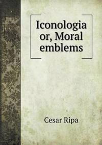 Iconologia, or, Moral emblems