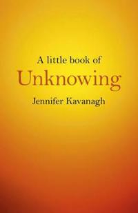 A Little Book of Unknowing