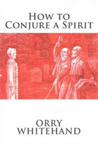 How to Conjure a Spirit
